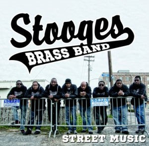 Stooges Brass Band - Street Music - Mint- LP Record 2013 Sinking City Urban Unrest USA Vinyl - Jazz / Funk / Soul - Shuga Records