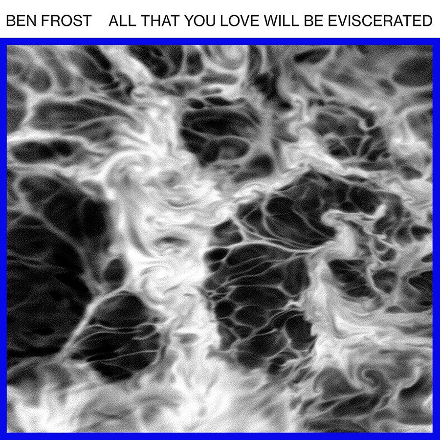 Ben Frost - All That You Love Will Be Eviscerated - New Vinyl 12" Single 2018 Mute Pressing (Limited to 700 Worldwide!) - Electronic / Experimental / Noise - Shuga Records