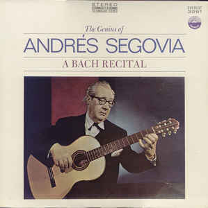 Andrés Segovia u200e– The Genius Of Andrés Segovia - A Bach Recital - New –  Shuga Records