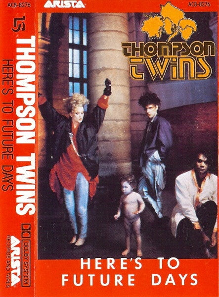 Thompson Twins – Here's To Future Days- Used Cassette 1985 Arista Tape- Pop/New Wave - Shuga Records