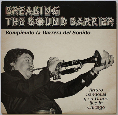 Arturo Sandoval Y Su Grupo – Breaking The Sound Barrier (Rompiendo La Barrera Del Sonido) - New LP Record 1983 Private USA Vinyl - Chicago Jazz / Latin / Cubano - Shuga Records